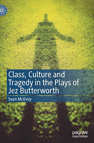 Stock image for Class, Culture and Tragedy in the Plays of Jez Butterworth for sale by GF Books, Inc.