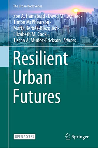 Stock image for Resilient Urban Futures (The Urban Book Series) [Hardcover] Hamstead, Zo A.; Iwaniec, David M.; McPhearson, Timon; Berbs-Blzquez, Marta; Cook, Elizabeth M. and Muoz-Erickson, Tischa A. for sale by SpringBooks