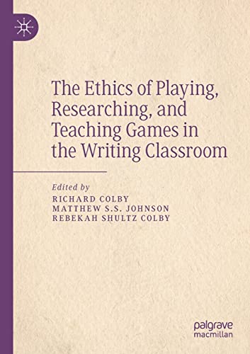 Stock image for The Ethics of Playing, Researching, and Teaching Games in the Writing Classroom for sale by Lucky's Textbooks