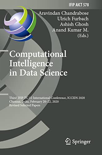 9783030634698: Computational Intelligence in Data Science: Third IFIP TC 12 International Conference, ICCIDS 2020, Chennai, India, February 20–22, 2020, Revised ... 2020, Revised Selected Papers: 578