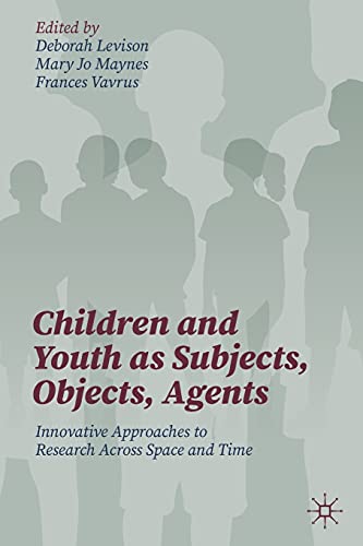 Stock image for Children and Youth as Subjects, Objects, Agents: Innovative Approaches to Research Across Space and Time for sale by ThriftBooks-Atlanta