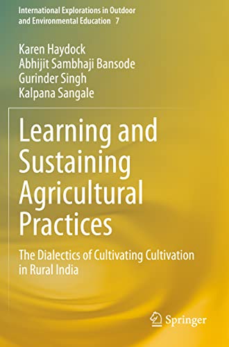 9783030640675: Learning and Sustaining Agricultural Practices: The Dialectics of Cultivating Cultivation in Rural India: 7 (International Explorations in Outdoor and Environmental Education)