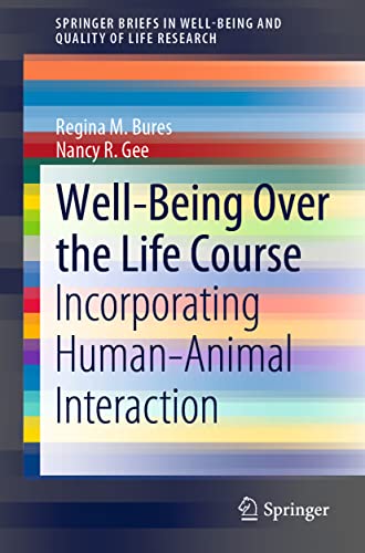 Stock image for Well-Being Over the Life Course: Incorporating Human?Animal Interaction (SpringerBriefs in Well-Being and Quality of Life Research) for sale by GF Books, Inc.