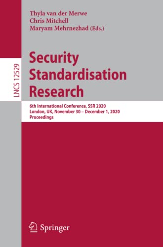 Stock image for Security Standardisation Research: 6th International Conference, Ssr 2020, London, Uk, November 30 - December 1, 2020, Proceedings for sale by ThriftBooks-Dallas