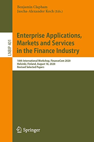 Stock image for Enterprise Applications, Markets and Services in the Finance Industry: 10th International Workshop, Financecom 2020, Helsinki, Finland, August 18, 2020, Revised Selected Papers for sale by Revaluation Books