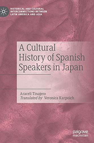 Imagen de archivo de A Cultural History of Spanish Speakers in Japan (Historical and Cultural Interconnections between Latin America and Asia) a la venta por GF Books, Inc.