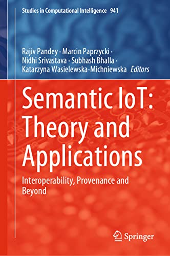 Stock image for Semantic IoT: Theory and Applications: Interoperability, Provenance and Beyond (Studies in Computational Intelligence, 941) for sale by Ria Christie Collections