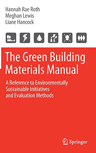 Stock image for The Green Building Materials Manual: A Reference to Environmentally Sustainable Initiatives and Evaluation Methods for sale by SecondSale