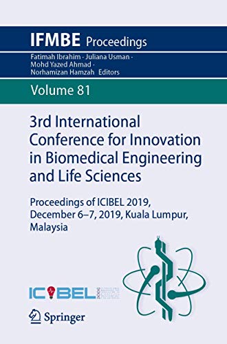 9783030650919: 3rd International Conference for Innovation in Biomedical Engineering and Life Sciences: Proceedings of ICIBEL 2019, December 6-7, 2019, Kuala Lumpur, Malaysia: 81 (IFMBE Proceedings)