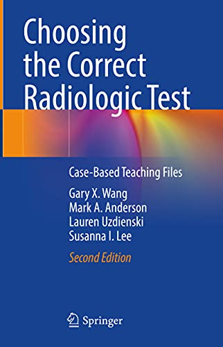 Choosing the Correct Radiologic Test - Gary X. Wang|Mark A. Anderson|Lauren Uzdienski|Susanna I. Lee