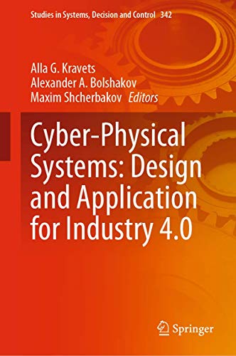 Imagen de archivo de Cyber-Physical Systems: Design and Application for Industry 4.0 (Studies in Systems, Decision and Control, 342, Band 342) [Hardcover] Kravets, Alla G.; Bolshakov, Alexander A. and Shcherbakov, Maxim a la venta por SpringBooks