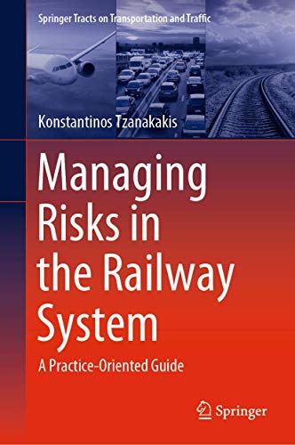 9783030662653: Managing Risks in the Railway System: A Practice-Oriented Guide: 18 (Springer Tracts on Transportation and Traffic)