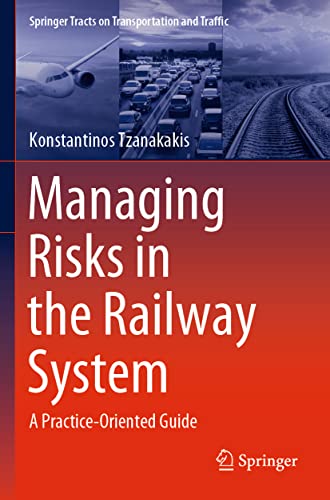 Beispielbild fr Managing Risks in the Railway System: A Practice-Oriented Guide: 18 (Springer Tracts on Transportation and Traffic, 18) zum Verkauf von WorldofBooks