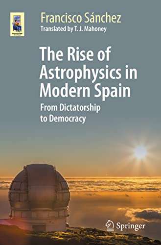 Stock image for The Rise of Astrophysics in Modern Spain: From Dictatorship to Democracy (Astronomers' Universe) for sale by GF Books, Inc.