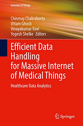 Stock image for Efficient Data Handling for Massive Internet of Medical Things: Healthcare Data Analytics (Internet of Things) [Hardcover] Chakraborty, Chinmay; Ghosh, Uttam; Ravi, Vinayakumar and Shelke, Yogesh for sale by Brook Bookstore