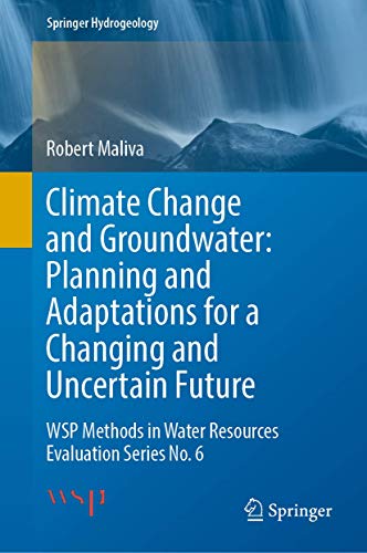 Stock image for Climate Change and Groundwater: Planning and Adaptations for a Changing and Uncertain Future: WSP Methods in Water Resources Evaluation Series No. 6 (Springer Hydrogeology) [Hardcover] Maliva, Robert for sale by Brook Bookstore