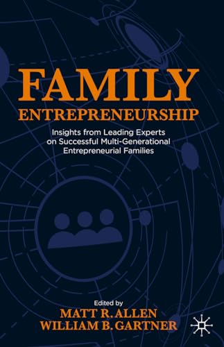 Beispielbild fr Family Entrepreneurship: Insights from Leading Experts on Successful Multi-Generational Entrepreneurial Families zum Verkauf von Monster Bookshop