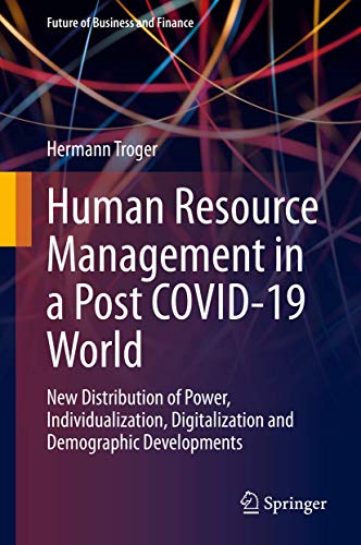 9783030674694: Human Resource Management in a Post COVID-19 World: New Distribution of Power, Individualization, Digitalization and Demographic Developments (Future of Business and Finance)