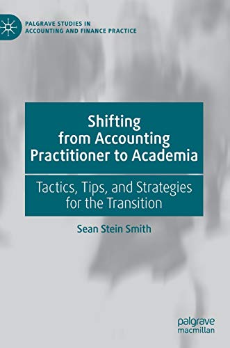 Imagen de archivo de Shifting from Accounting Practitioner to Academia: Tactics, Tips, and Strategies for the Transition a la venta por ThriftBooks-Atlanta