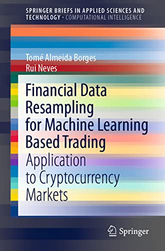 Imagen de archivo de Financial Data Resampling for Machine Learning Based Trading: Application to Cryptocurrency Markets (SpringerBriefs in Computational Intelligence) a la venta por Ria Christie Collections