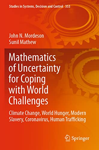 Stock image for Mathematics of Uncertainty for Coping with World Challenges: Climate Change, World Hunger, Modern Slavery, Coronavirus, Human Trafficking (Studies in Systems, Decision and Control) for sale by Lucky's Textbooks