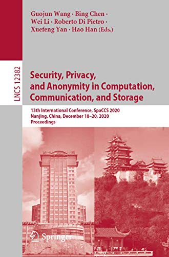 Imagen de archivo de Security, Privacy, and Anonymity in Computation, Communication, and Storage: 13th International Conference, Spaccs 2020, Nanjing, China, December 18-2 a la venta por ThriftBooks-Atlanta