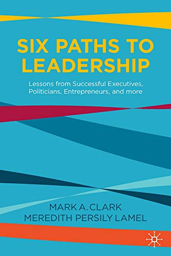 9783030690168: Six Paths to Leadership: Lessons from Successful Executives, Politicians, Entrepreneurs, and More