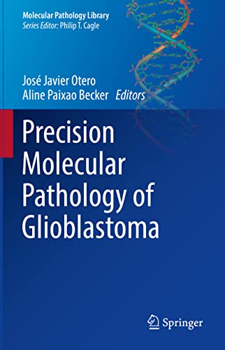 Beispielbild fr Precision Molecular Pathology of Glioblastoma (Molecular Pathology Library) [Hardcover] Otero, Jos Javier and Becker, Aline Paixao zum Verkauf von Brook Bookstore