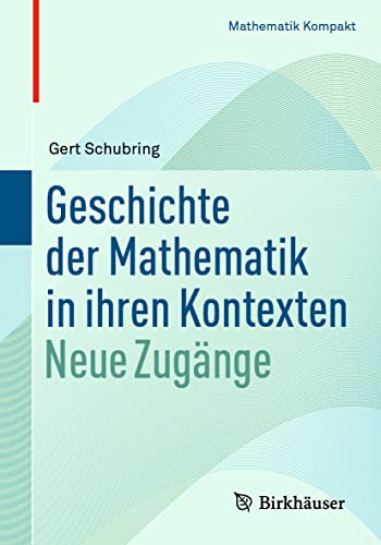 Stock image for Geschichte der Mathematik in ihren Kontexten: Neue Zugnge (Mathematik Kompakt) (German Edition) for sale by GF Books, Inc.