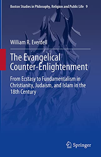 Stock image for The Evangelical Counter-Enlightenment: From Ecstasy to Fundamentalism in Christianity, Judaism, and Islam in the 18th Century (Boston Studies in Philosophy, Religion and Public Life, 9) for sale by The Compleat Scholar