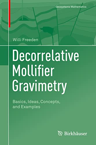 Imagen de archivo de Decorrelative Mollifier Gravimetry: Basics, Ideas, Concepts, and Examples (Geosystems Mathematics) a la venta por GF Books, Inc.