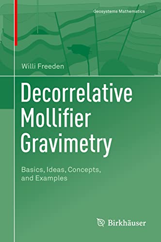 Stock image for Decorrelative Mollifier Gravimetry: Basics, Ideas, Concepts, and Examples (Geosystems Mathematics) for sale by GF Books, Inc.