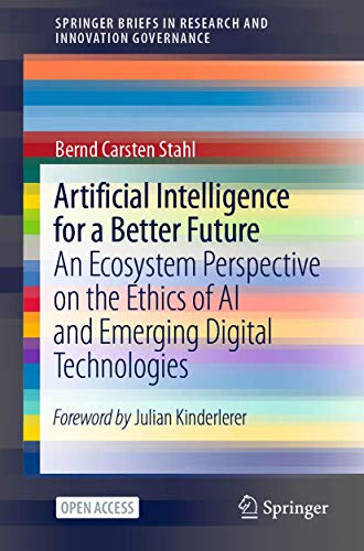 Beispielbild fr Artificial Intelligence for a Better Future: An Ecosystem Perspective on the Ethics of AI and Emerging Digital Technologies (SpringerBriefs in Research and Innovation Governance) zum Verkauf von GF Books, Inc.