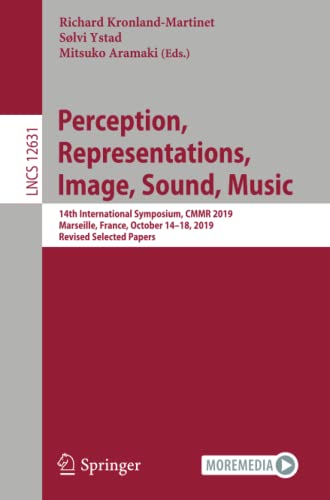 Stock image for Perception, Representations, Image, Sound, Music: 14th International Symposium, CMMR 2019, Marseille, France, October 1418, 2019, Revised Selected . Applications, incl. Internet/Web, and HCI) for sale by Big River Books