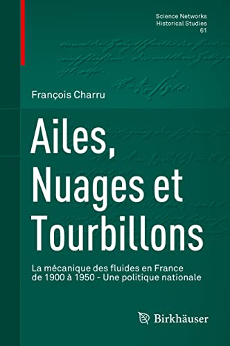 Stock image for Ailes, Nuages et Tourbillons. La mcanique des fluides en France de 1900  1950 - Une politique nationale. for sale by Antiquariat im Hufelandhaus GmbH  vormals Lange & Springer