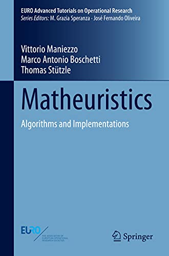 Imagen de archivo de Matheuristics: Algorithms and Implementations (EURO Advanced Tutorials on Operational Research) 1st ed. 2021 Edition a la venta por Books Puddle