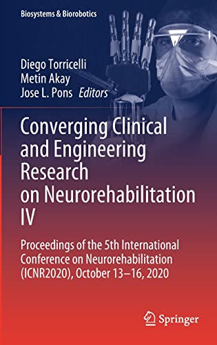 Stock image for Converging Clinical and Engineering Research on Neurorehabilitation IV : Proceedings of the 5th International Conference on Neurorehabilitation (ICNR2020); October 13-16; 2020 for sale by Ria Christie Collections