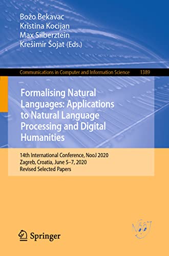 Stock image for Formalizing Natural Languages With Nooj 2020 and Its Natural Language Processing Applications: 14th International Conference, Nooj 2020, Zagreb, Croatia, June 5-7, 2020, Revised Selected Papers for sale by Revaluation Books
