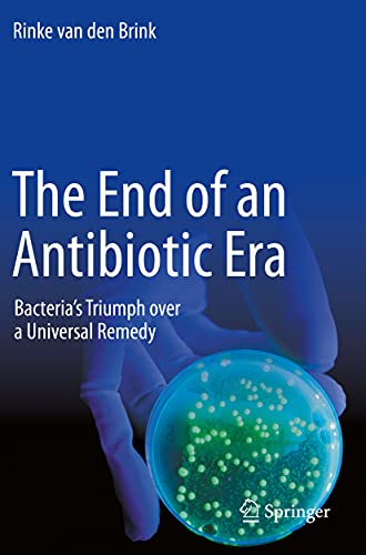 Stock image for The End of an Antibiotic Era: Bacteria's Triumph over a Universal Remedy [Paperback] van den Brink, Rinke (eng) for sale by Brook Bookstore