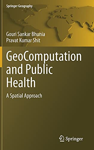 Stock image for GeoComputation and Public Health: A Spatial Approach (Springer Geography) [Hardcover] Bhunia, Gouri Sankar and Shit, Pravat Kumar for sale by SpringBooks