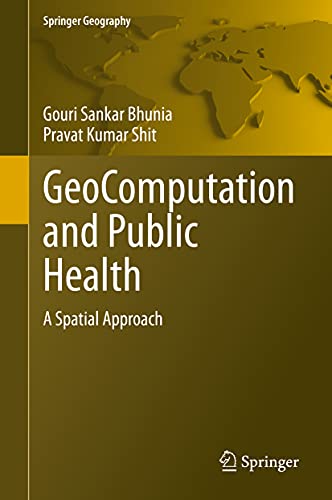 Stock image for GeoComputation and Public Health: A Spatial Approach (Springer Geography) [Hardcover] Bhunia, Gouri Sankar and Shit, Pravat Kumar for sale by SpringBooks
