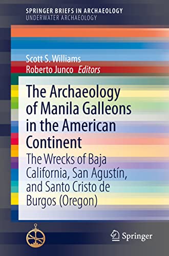 9783030715236: The Archaeology of Manila Galleons in the American Continent: The Wrecks of Baja California, San Agustín, and Santo Cristo de Burgos (Oregon) (SpringerBriefs in Archaeology)