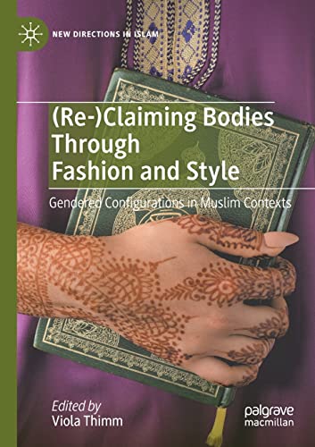 9783030719432: (Re-)Claiming Bodies Through Fashion and Style: Gendered Configurations in Muslim Contexts (New Directions in Islam)