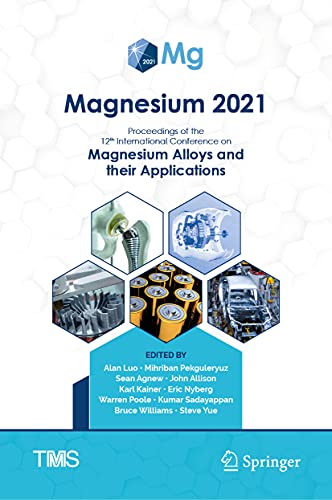 Stock image for Magnesium 2021: Proceedings of the 12th International Conference on Magnesium Alloys and Their Applications (The Minerals, Metals & Materials Series) [Hardcover] Luo, Alan; Pekguleryuz, Mihriban; Agnew, Sean; Allison, John; Kainer, Karl; Nyberg, Eric; Poole, Warren; Sadayappan, Kumar; Williams, Bruce and Yue, Steve for sale by Brook Bookstore