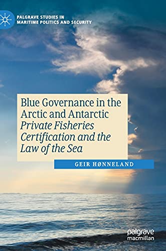 9783030725846: Blue Governance in the Arctic and Antarctic: Private Fisheries Certification and the Law of the Sea (Palgrave Studies in Maritime Politics and Security)
