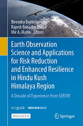 9783030735685: Earth Observation Science and Applications for Risk Reduction and Enhanced Resilience in Hindu Kush Himalaya Region: A Decade of Experience from SERVIR
