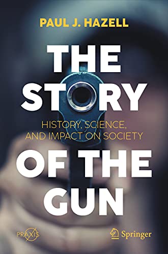 9783030736514: The Story of the Gun: History, Science, and Impact on Society