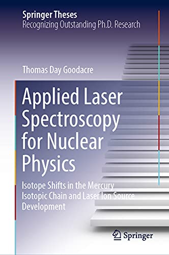 Imagen de archivo de Applied Laser Spectroscopy for Nuclear Physics: Isotope Shifts in the Mercury Isotopic Chain and Laser Ion Source Development (Springer Theses) a la venta por Lucky's Textbooks