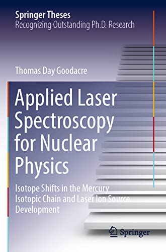 Imagen de archivo de Applied Laser Spectroscopy for Nuclear Physics: Isotope Shifts in the Mercury Isotopic Chain and Laser Ion Source Development (Springer Theses) a la venta por WorldofBooks