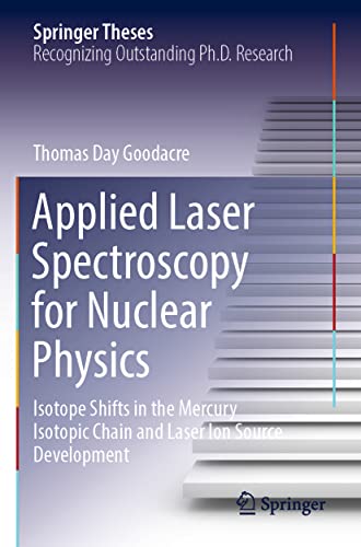 Stock image for Applied Laser Spectroscopy for Nuclear Physics: Isotope Shifts in the Mercury Isotopic Chain and Laser Ion Source Development (Springer Theses) for sale by WorldofBooks